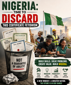 Read more about the article NIGERIA: Time TO DISCARD THIS CERTIFICATE FETISHISM